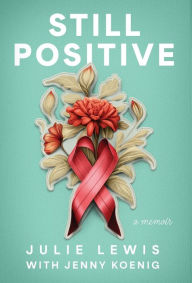 Title: Still Positive: a memoir, Author: Julie Lewis