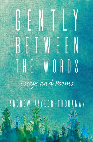 Gently Between the Words: Essays and Poems