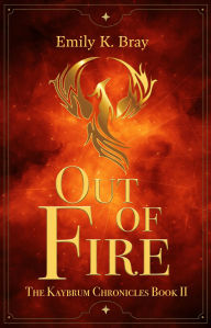 Title: Out of Fire, Author: Emily K Bray