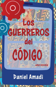 Title: Los Guerreros del Cï¿½digo, Author: Daniel Amadi