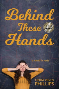 Title: Behind These Hands: a novel in verse, Author: Linda Vigen Phillips