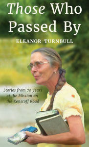 Title: Those Who Passed By: Stories from 70 years at the Mission on the Kenscoff Road, Author: Eleanor Turnbull