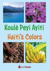 Title: Haiti's Colors: Koulè Peyi Ayiti, Author: Li Li Books