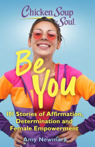 Books google downloader freeChicken Soup for the Soul: Be You: 101 Stories of Affirmation, Determination and Female Empowerment (English Edition) byAmy Newmark 