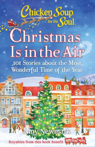 Download books google pdf Chicken Soup for the Soul: Christmas Is in the Air: 101 Stories about the Most Wonderful Time of the Year English version 9781611593044