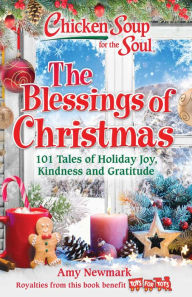 Online books free download ebooks Chicken Soup for the Soul: The Blessings of Christmas: 101 Tales of Holiday Joy, Kindness and Gratitude