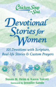 Title: Chicken Soup for the Soul: Devotional Stories for Women: 101 Devotions with Scripture, Real-life Stories & Custom Prayers, Author: Susan M. Heim