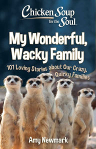 German audiobook free download Chicken Soup for the Soul: My Wonderful, Wacky Family: 101 Loving Stories about Our Crazy, Quirky Families 9781611590975  by Amy Newmark, Amy Newmark (English literature)