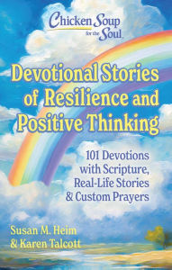 Title: Chicken Soup for the Soul: Devotional Stories of Resilience & Positive Thinking: 101 Devotions with Scripture, Real-Life Stories & Custom Prayers, Author: Susan Heim