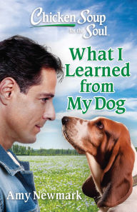 Title: Chicken Soup for the Soul: What I Learned from My Dog, Author: Amy Newmark