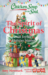 Title: Chicken Soup for the Soul: The Spirit of Christmas: 101 Joyful Holiday Stories, Author: Amy Newmark
