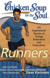 Title: Chicken Soup for the Soul: Runners: 101 Inspirational Stories of Energy, Endurance, and Endorphins, Author: Jack Canfield