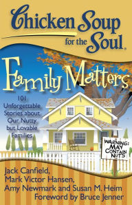 Title: Chicken Soup for the Soul: Family Matters: 101 Unforgettable Stories about Our Nutty but Lovable Families, Author: Jack Canfield