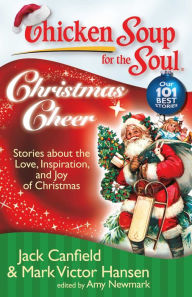 Title: Chicken Soup for the Soul: Christmas Cheer: Stories about the Love, Inspiration, and Joy of Christmas, Author: Jack Canfield