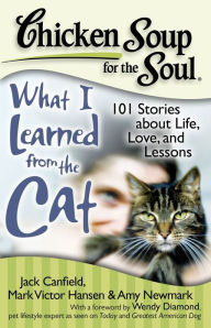 Title: Chicken Soup for the Soul: What I Learned from the Cat: 101 Stories about Life, Love, and Lessons, Author: Jack Canfield