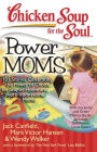 Chicken Soup for the Soul: Power Moms: 101 Stories Celebrating the Power of Choice for Stay-at-Home and Work-from-Home Moms