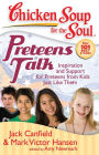 Chicken Soup for the Soul: Preteens Talk: Inspiration and Support for Preteens from Kids Just Like Them