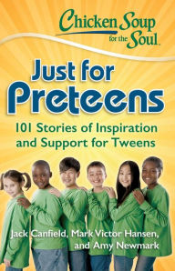 Title: Chicken Soup for the Soul: Just for Preteens: 101 Stories of Inspiration and Support for Tweens, Author: Jack Canfield