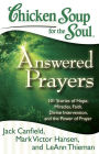 Chicken Soup for the Soul: Answered Prayers: 101 Stories of Hope, Miracles, Faith, Divine Intervention, and the Power of Prayer