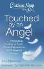 Chicken Soup for the Soul: Touched by an Angel: 101 Miraculous Stories of Faith, Divine Intervention, and Answered Prayers