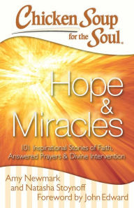 Title: Chicken Soup for the Soul: Hope & Miracles: 101 Inspirational Stories of Faith, Answered Prayers, and Divine Intervention, Author: Amy Newmark