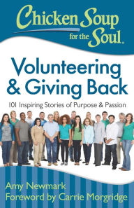 Title: Chicken Soup for the Soul: Volunteering & Giving Back: 101 Inspiring Stories of Purpose and Passion, Author: Amy Newmark