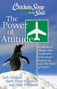 Title: Chicken Soup for the Soul: The Power of Attitude: 20 Stories to Change Your Perspective - from Chicken Soup for the Soul: the Power of Positive, Author: Amy Newmark
