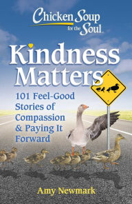 Online download book Chicken Soup for the Soul: Kindness Matters: 101 Feel-Good Stories of Compassion & Paying It Forward 9781611593259 English version by 