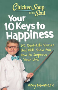 Free books to download on ipod touch Chicken Soup for the Soul: Your 10 Keys to Happiness: 101 Real-Life Stories that Will Show You How to Improve Your Life RTF FB2 PDB English version by Amy Newmark