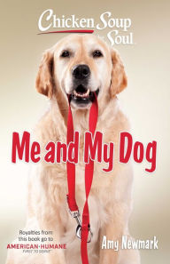 Title: Chicken Soup for the Soul: Me and My Dog, Author: Amy Newmark