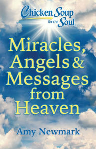 Title: Chicken Soup for the Soul: Miracles, Angels & Messages from Heaven, Author: Amy Newmark