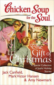 Title: Chicken Soup for the Soul: The Gift of Christmas: A Special Collection of Joyful Holiday Stories, Author: Jack Canfield