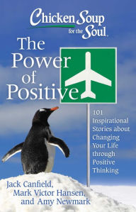 Title: Chicken Soup for the Soul: The Power of Positive: 101 Inspirational Stories about Changing Your Life through Positive Thinking, Author: Jack Canfield