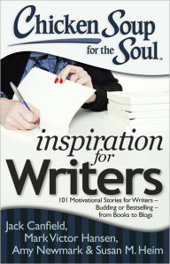 Title: Chicken Soup for the Soul: Inspiration for Writers: 101 Motivational Stories for Writers - Budding or Bestselling - from Books to Blogs, Author: Jack Canfield