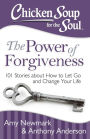 Chicken Soup for the Soul: The Power of Forgiveness: 101 Stories about How to Let Go and Change Your Life