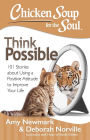 Chicken Soup for the Soul: Think Possible: 101 Stories about Using a Positive Attitude to Improve Your Life