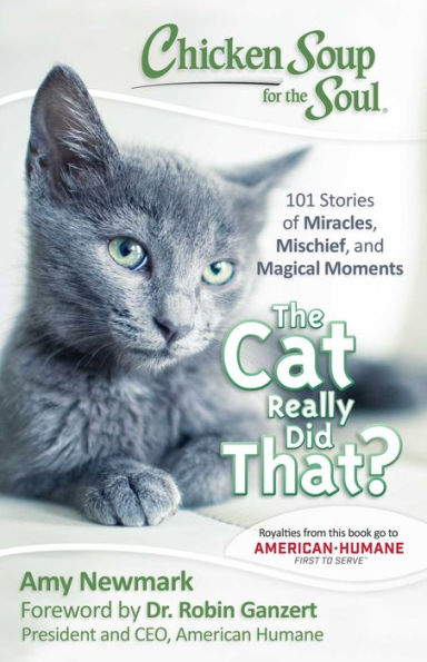 Chicken Soup for The Soul: Cat Really Did That?: 101 Stories of Miracles, Mischief and Magical Moments