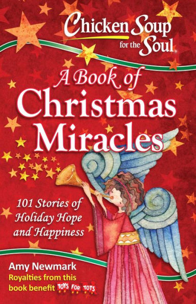 Chicken Soup for the Soul: A Book of Christmas Miracles: 101 Stories Holiday Hope and Happiness