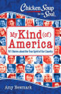 Chicken Soup for the Soul: My Kind (of) America: 101 Stories about the True Spirit of Our Country