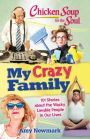 Chicken Soup for the Soul: My Crazy Family: 101 Stories about the Wacky, Lovable People in Our Lives