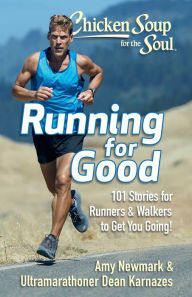 Title: Chicken Soup for the Soul: Running for Good: 101 Stories for Runners & Walkers to Get You Moving, Author: Amy Newmark