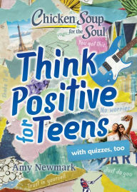 Free download pdf books in english Chicken Soup for the Soul: Think Positive for Teens by Amy Newmark MOBI FB2 9781611599961
