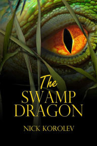 Title: The Swamp Dragon, Author: Nick Korolev