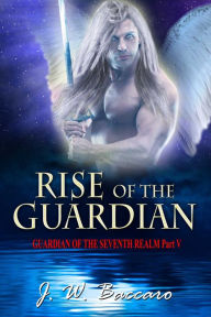 Title: Rise Of The Guardian, Author: J W Baccaro