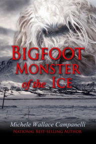 Title: Bigfoot: Monster Of The Ice, Author: Michele Wallace Campanelli