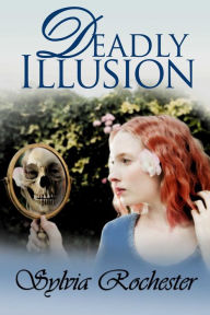 Title: Deadly Illusion, Author: Sylvia Rochester