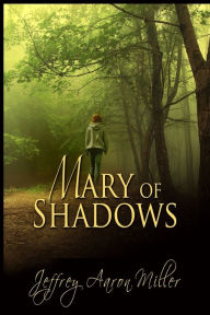 Title: Mary of Shadows, Author: Jeffrey Aaron Miller