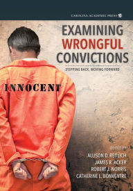 Title: Examining Wrongful Convictions: Stepping Back, Moving Forward, Author: Allison Redlich