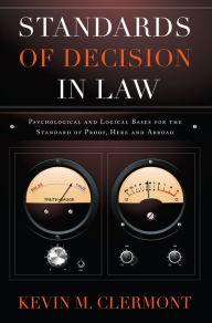 Title: Standards of Decision in Law: Psychological and Logical Bases for the Standard of Proof, Here and Abroad, Author: Kevin Clermont