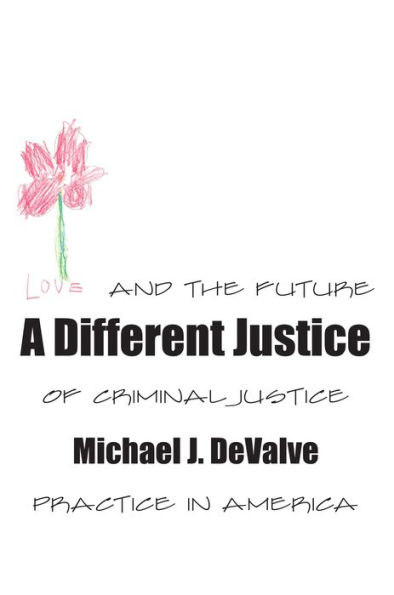 A Different Justice: Love and the Future of Criminal Justice Practice in America